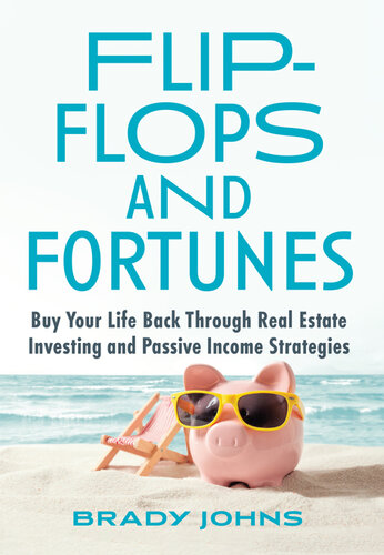 Flip-Flops and Fortunes: Buy Your Life Back Through Real Estate Investing and Passive Income Strategies (PDF/EPUB Version)