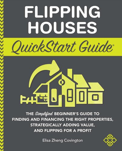 Flipping Houses QuickStart Guide: The Simplified Beginner's Guide to Finding and Financing the Right Properties, Strategically Adding Value, and Flipping for a Profit (PDF/EPUB Version)