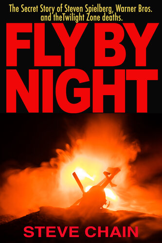 Fly By Night: The Secret Story of Steven Spielberg, Warner Bros, and the Twilight Zone Deaths (PDF/EPUB Version)