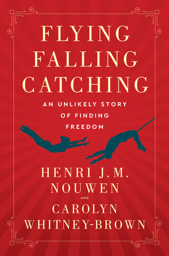 Flying, Falling, Catching: an Unlikely Story of Finding Freedom (PDF/EPUB Version)