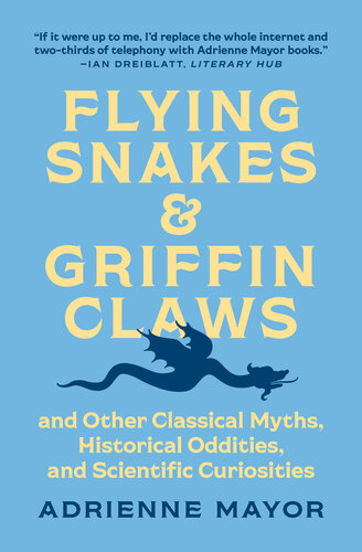 Flying Snakes and Griffin Claws: And Other Classical Myths, Historical Oddities, and Scientific Curiosities (PDF/EPUB Version)