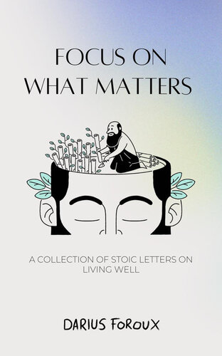 Focus on What Matters: A Collection of Stoic Letters on Living Well (PDF/EPUB Version)