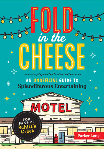 Fold in the Cheese: An Unofficial Guide to Splendiferous Entertaining for Fans of Schitt's Creek (PDF/EPUB Version)