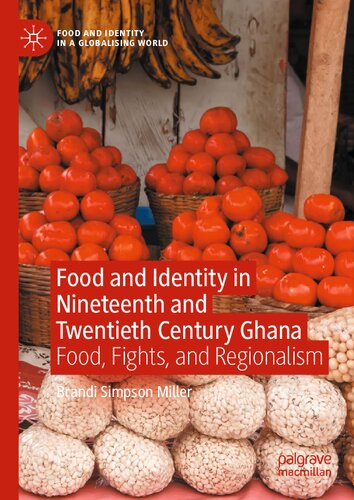 Food and Identity in Nineteenth and Twentieth Century Ghana: Food, Fights, and Regionalism (Food and Identity in a Globalising World) (PDF/EPUB Version)