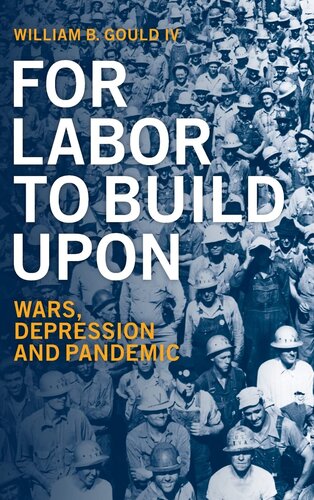 For Labor To Build Upon: Wars, Depression and Pandemic (PDF/EPUB Version)