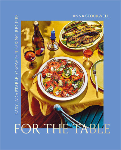For the Table: Easy, Adaptable, Crowd-Pleasing Recipes (PDF/EPUB Version)
