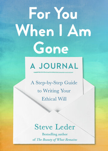 For You When I Am Gone: A Journal: A Step-By-Step Guide to Writing Your Ethical Will (PDF/EPUB Version)
