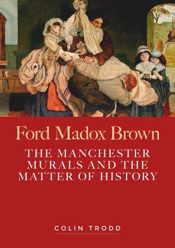 Ford Madox Brown: The Manchester murals and the matter of history (PDF/EPUB Version)