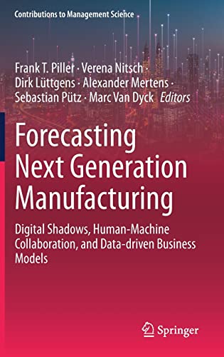 Forecasting Next Generation Manufacturing: Digital Shadows, Human-Machine Collaboration, and Data-driven Business Models (PDF/EPUB Version)