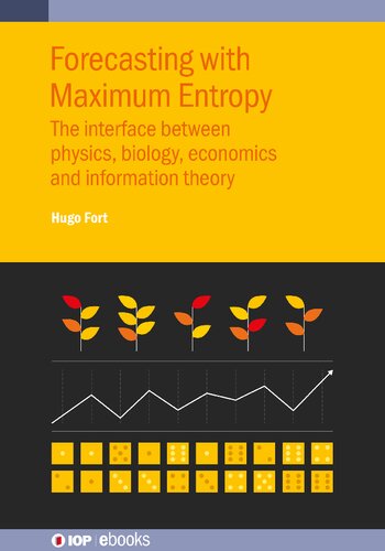 Forecasting with Maximum Entropy: The Interface Between Physics, Biology, Economics and Information Theory (PDF/EPUB Version)