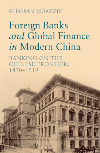 Foreign Banks and Global Finance in Modern China: Banking on the Chinese Frontier, 1870-1919 (PDF/EPUB Version)