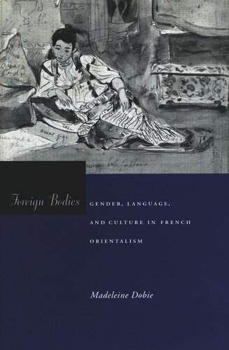 Foreign Bodies: Gender, Language, and Culture in French Orientalism (PDF/EPUB Version)