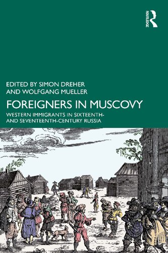 Foreigners in Muscovy: Western Immigrants in Sixteenth- and Seventeenth-Century Russia (PDF/EPUB Version)