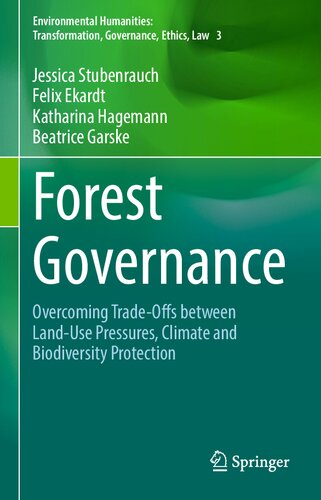 Forest Governance: Overcoming Trade-Offs between Land-Use Pressures, Climate and Biodiversity Protection (Environmental Humanities: Transformation, Governance, Ethics, Law) (PDF/EPUB Version)