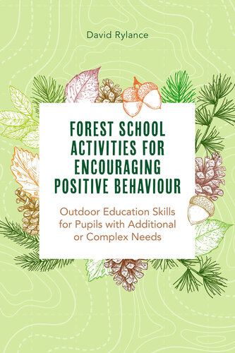 Forest School and Encouraging Positive Behaviour: Outdoor Education Skills for Pupils with Additional or Complex Needs (PDF/EPUB Version)