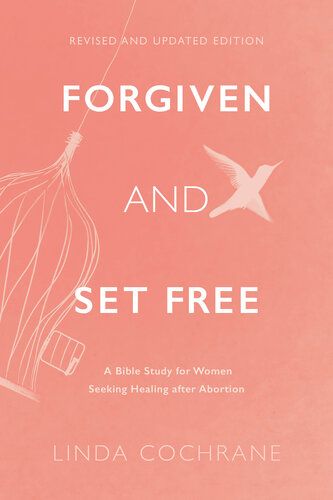 Forgiven and Set Free: A Bible Study for Women Seeking Healing after Abortion (PDF/EPUB Version)