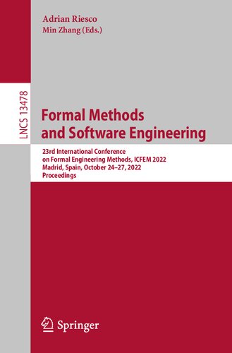 Formal Methods and Software Engineering: 23rd International Conference on Formal Engineering Methods, ICFEM 2022, Madrid, Spain, October 24–27, 2022, Proceedings (Lecture Notes in Computer Science) (PDF/EPUB Version)