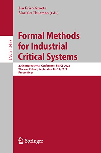 Formal Methods for Industrial Critical Systems: 27th International Conference, FMICS 2022, Warsaw, Poland, September 14–15, 2022, Proceedings (Lecture Notes in Computer Science, 13487) (PDF/EPUB Version)