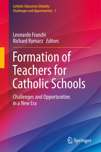 Formation of Teachers for Catholic Schools: Challenges and Opportunities in a New Era (Catholic Education Globally: Challenges and Opportunities, 1) (PDF/EPUB Version)