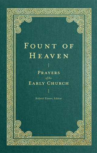 Fount of Heaven: Prayers of the Early Church (Prayers of the Church) (PDF/EPUB Version)