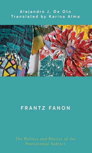 Frantz Fanon: The Politics and Poetics of the Postcolonial Subject (Global Critical Caribbean Thought) (PDF/EPUB Version)