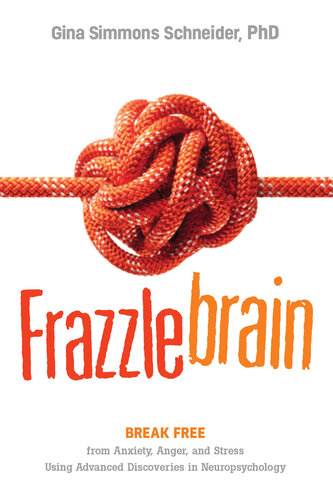 Frazzlebrain: Break Free from Anxiety, Anger, and Stress Using Advanced Discoveries in Neuropsychology (PDF/EPUB Version)