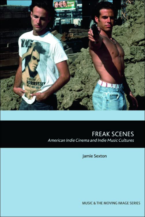 Freak Scenes: American Indie Cinema and Indie Music Cultures (PDF/EPUB Version)