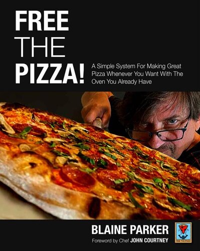 Free The Pizza: A Simple System For Making Great Pizza Whenever You Want With The Oven You Already Have (PDF/EPUB Version)