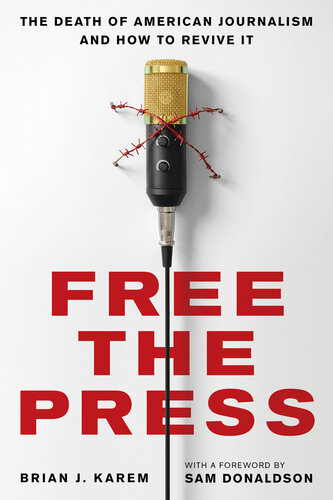 Free the Press: The Death of American Journalism and How to Revive It (PDF/EPUB Version)