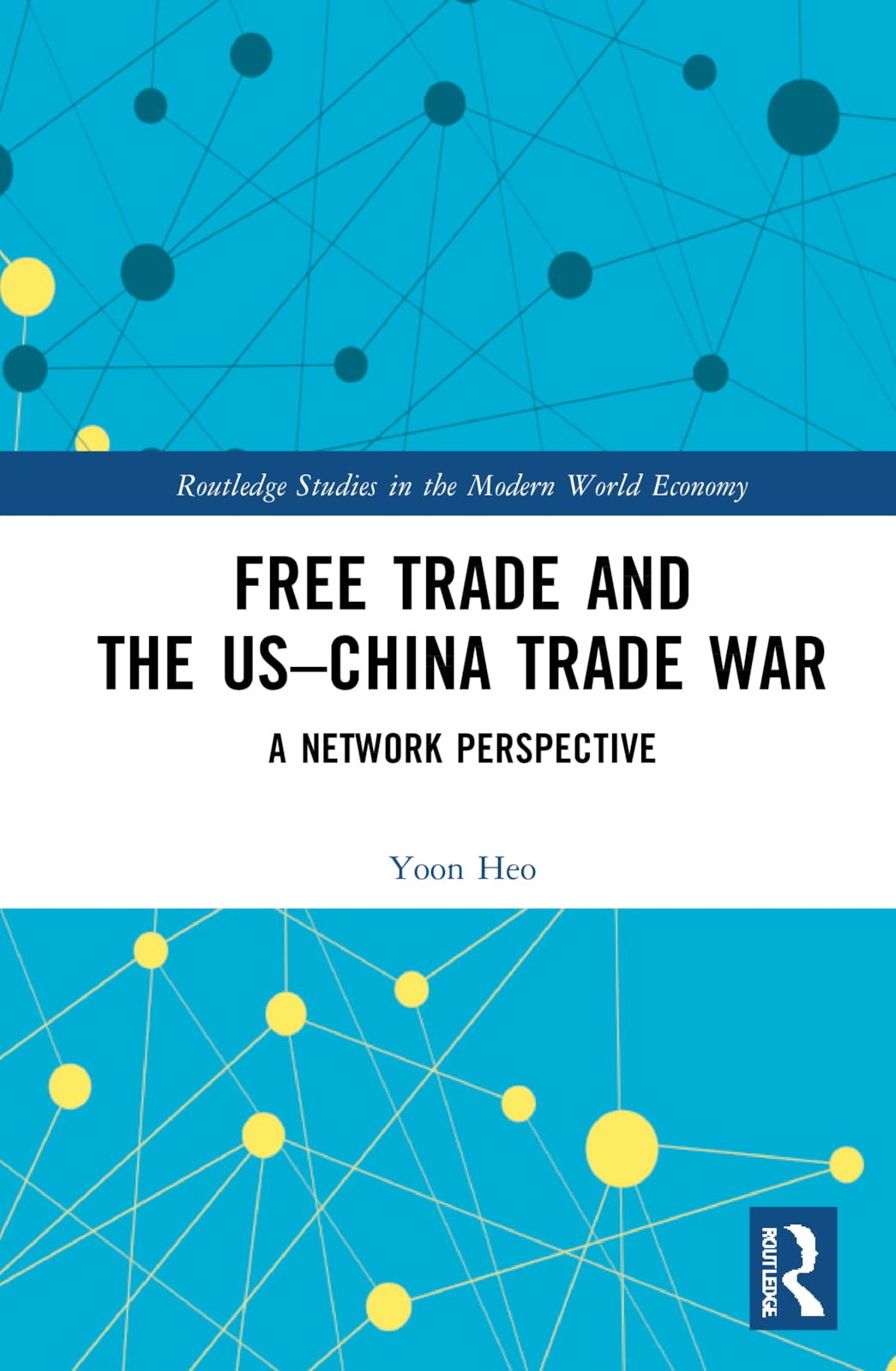 Free Trade and the US–China Trade War: A Network Perspective (Routledge Studies in the Modern World Economy) (PDF/EPUB Version)