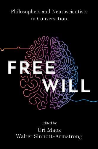 Free Will: Philosophers and Neuroscientists in Conversation (PDF/EPUB Version)