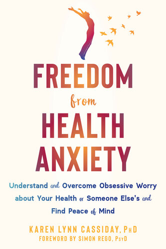 Freedom from Health Anxiety: Understand and Overcome Obsessive Worry about Your Health or Someone Else's and Find Peace of Mind (PDF/EPUB Version)