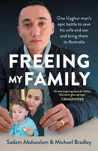 Freeing My Family: One Uyghur man's epic battle to save his wife and son and bring them to Australia (PDF/EPUB Version)