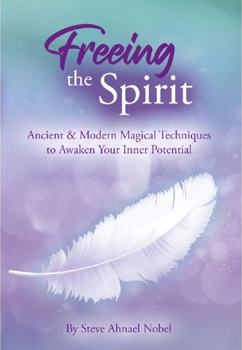 Freeing The Spirit: Ancient and Modern Magical Techniques to Awaken Your Inner Potential (PDF/EPUB Version)