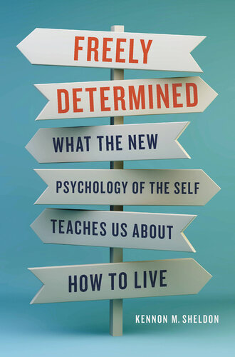 Freely Determined - What the New Psychology of the Self Teaches Us About How to Live (PDF/EPUB Version)