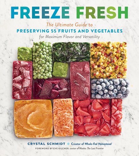 Freeze Fresh: The Ultimate Guide to Preserving 55 Fruits and Vegetables for Maximum Flavor and Versatility (PDF/EPUB Version)