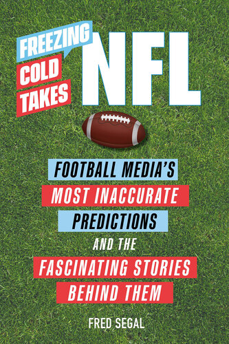 Freezing Cold Takes: NFL: Football Media's Most Inaccurate Predictions—and the Fascinating Stories Behind Them (PDF/EPUB Version)
