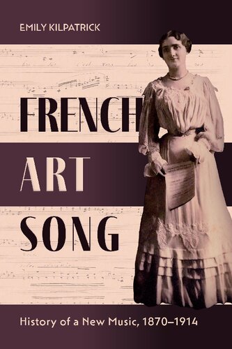 French Art Song: History of a New Music, 1870–1914 (PDF/EPUB Version)