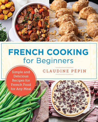 French Cooking for Beginners: Simple and Delicious Recipes for French Food for Any Meal (PDF/EPUB Version)