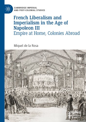 French Liberalism and Imperialism in the Age of Napoleon III: Empire at Home, Colonies Abroad (Cambridge Imperial and Post-Colonial Studies) (PDF/EPUB Version)