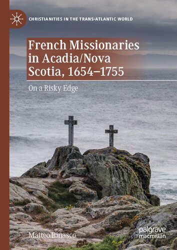 French Missionaries in Acadia/Nova Scotia, 1654-1755: On a Risky Edge (Christianities in the Trans-Atlantic World) (PDF/EPUB Version)