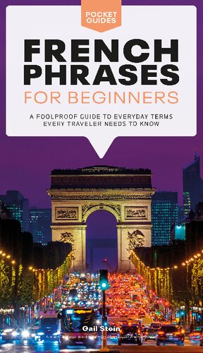 French Phrases for Beginners A Foolproof Guide to Everyday Terms Every Traveler Needs to Know (PDF/EPUB Version)