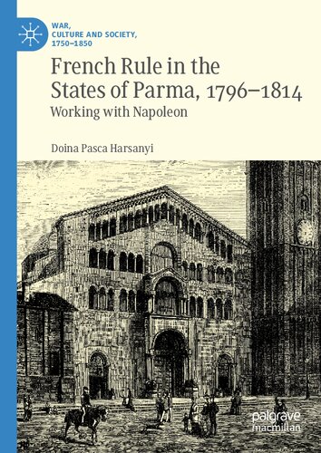 French Rule in the States of Parma, 1796-1814: Working with Napoleon (War, Culture and Society, 1750–1850) (PDF/EPUB Version)