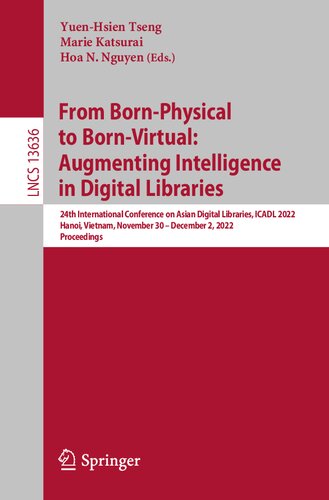 From Born-Physical to Born-Virtual: Augmenting Intelligence in Digital Libraries: 24th International Conference on Asian Digital Libraries, ICADL 2022 Hanoi, Vietnam, November 30 – December 2, 2022 Proceedings (PDF/EPUB Version)