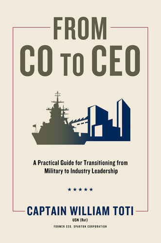From CO to CEO: A Practical Guide for Transitioning from Military to Industry Leadership (PDF/EPUB Version)