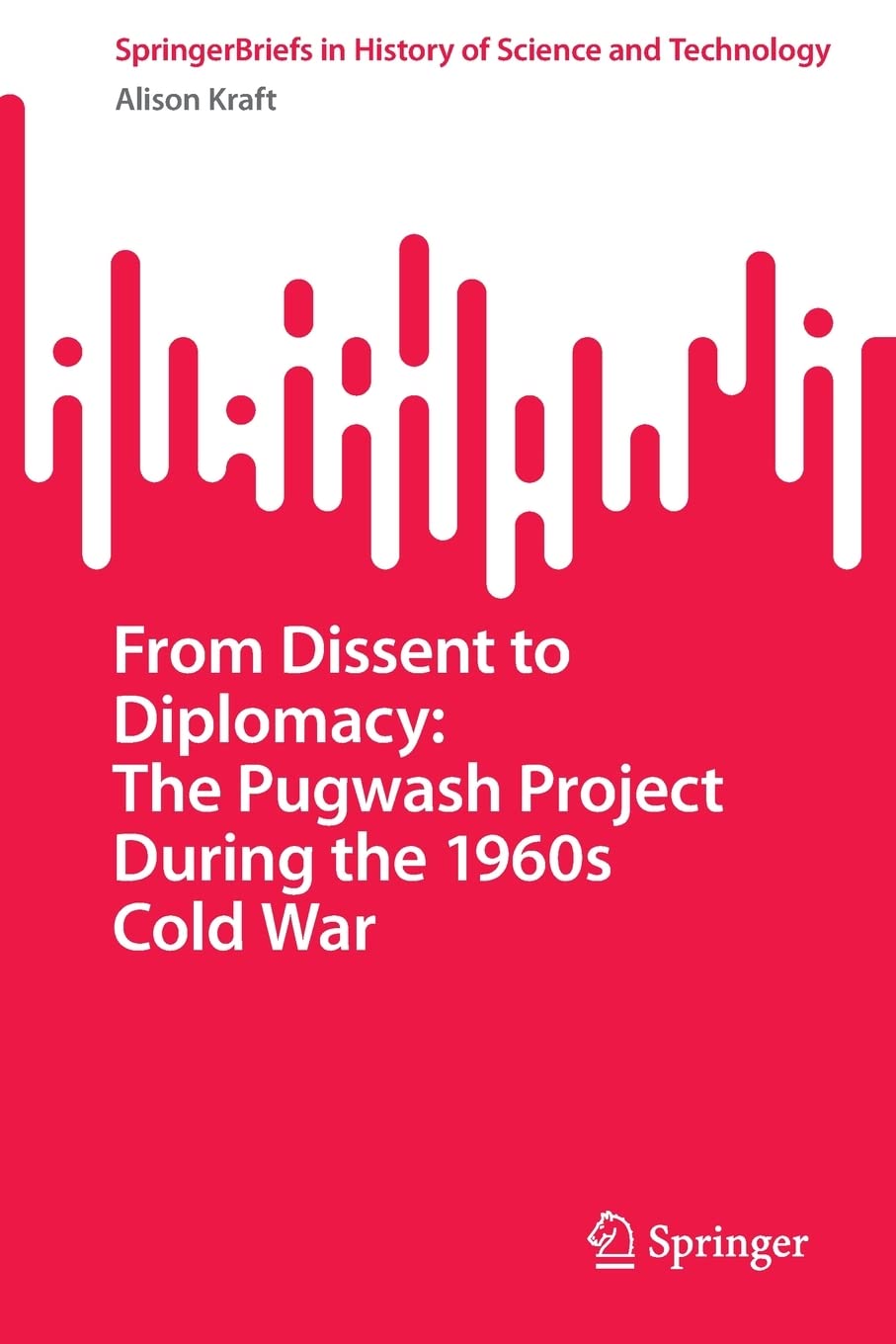 From Dissent to Diplomacy: The Pugwash Project During the 1960s Cold War (PDF/EPUB Version)