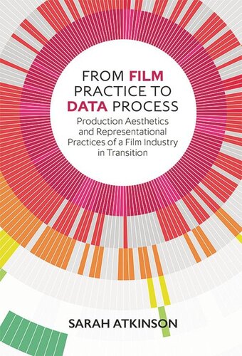 From Film Practice to Data Process: Production Aesthetics and Representational Practices of a Film Industry in Transition (PDF/EPUB Version)
