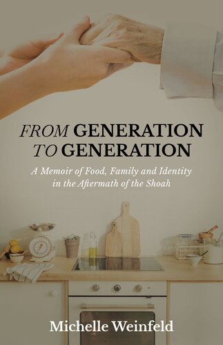 From Generation to Generation: A Memoir of Food, Family, and Identity in the Aftermath of the Shoah (PDF/EPUB Version)