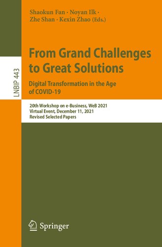 From Grand Challenges to Great Solutions: Digital Transformation in the Age of COVID-19: 20th Workshop on e-Business, WeB 2021, Virtual Event, ... Notes in Business Information Processing) (PDF/EPUB Version)