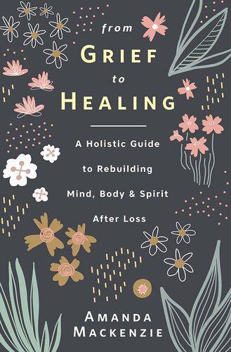 From Grief to Healing: A Holistic Guide to Rebuilding Mind, Body & Spirit After Loss (PDF/EPUB Version)
